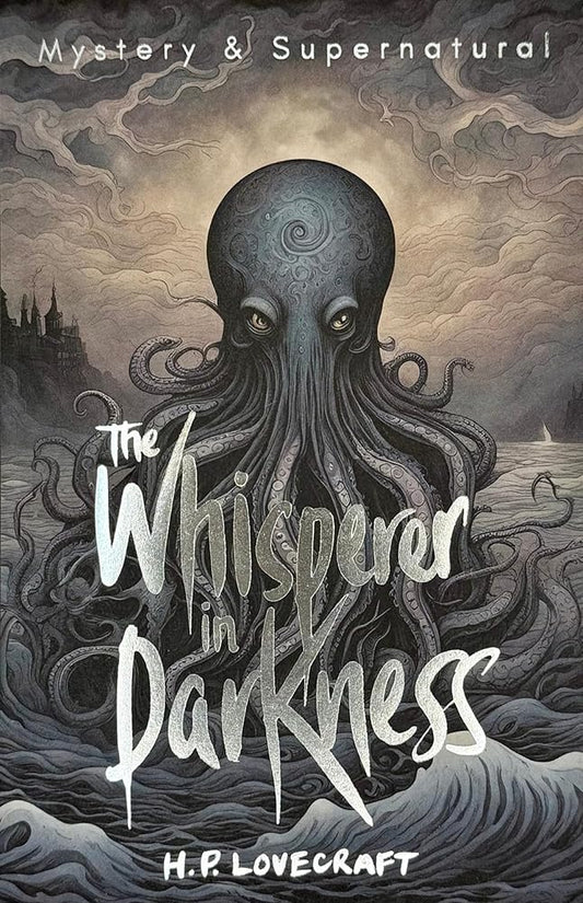 The Whisperer in Darkness: Collected Short Stories Vol I (Tales of Mystery & the Supernatural) cover image
