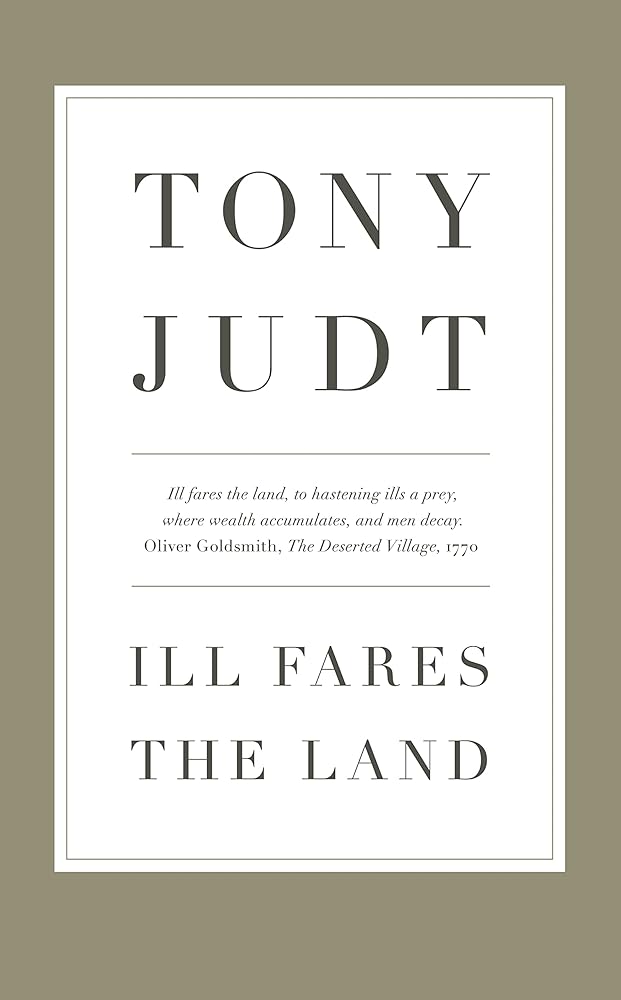 Ill Fares The Land: A Treatise On Our Present Discontents cover image