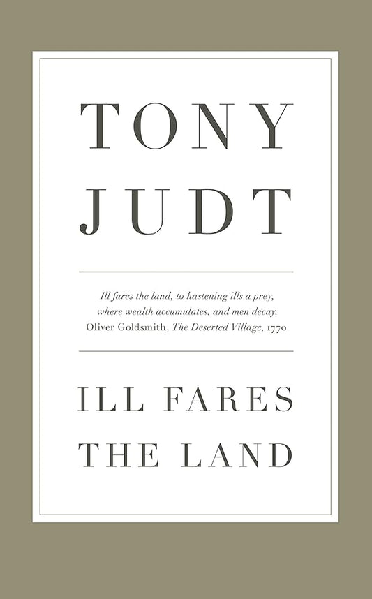 Ill Fares The Land: A Treatise On Our Present Discontents cover image
