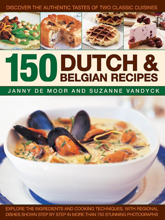 150 Dutch & Belgian Recipes: Discover The Authentic Tastes Of Two Classic Cuisines cover image