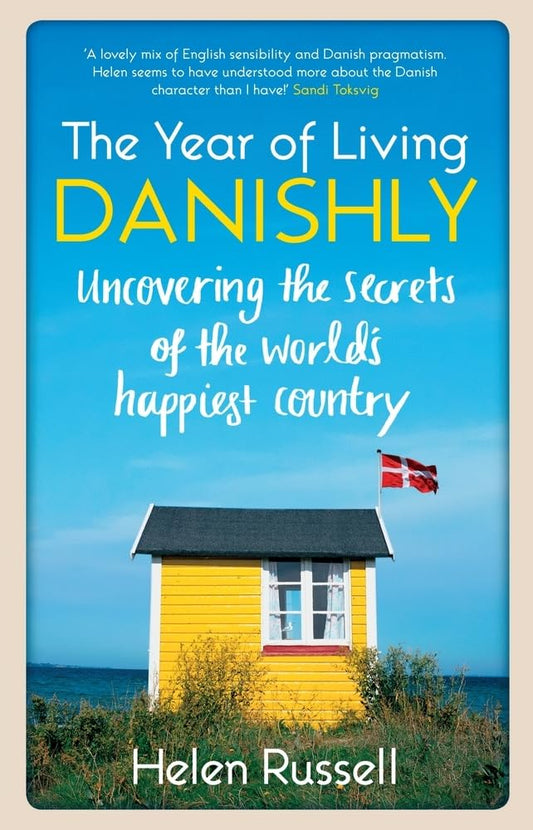 The Year of Living Danishly: Uncovering the Secrets of the World’s Happiest Country cover image