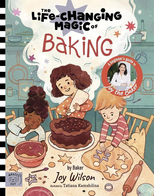 The Life Changing Magic of Baking: A Beginner's Guide by baker Joy Wilson cover image