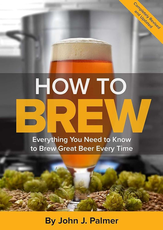 How To Brew: Everything You Need to Know to Brew Great Beer Every Time cover image