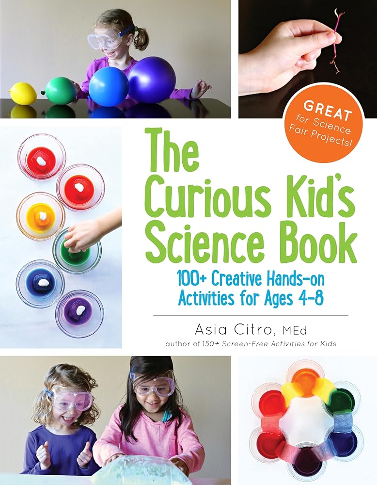 The Curious Kid's Science Book: 100+ Creative Hands-On Activities for Ages 4-8 cover image