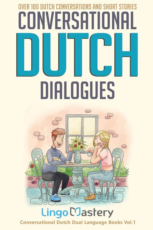 Conversational Dutch Dialogues: Over 100 Dutch Conversations and Short Stories (Conversational Dutch Dual Language Books) cover image