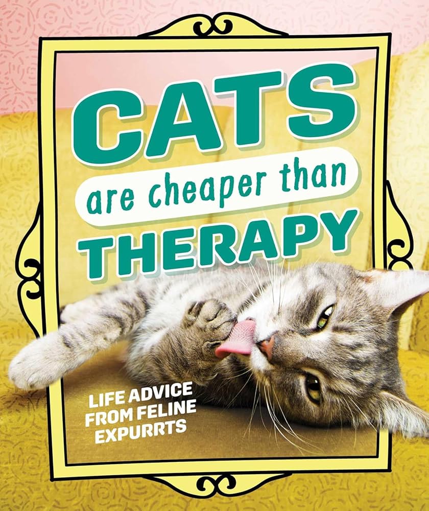 Cats Are Cheaper than Therapy: Life Advice from Feline Expurrts cover image