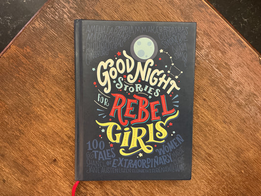 Good Night Stories for Rebel Girls by Elena Favilli & Francesca Cavallo