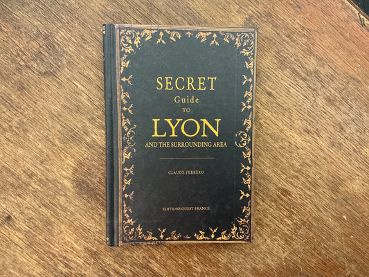 Secret guide to Lyon by Claude Ferrero