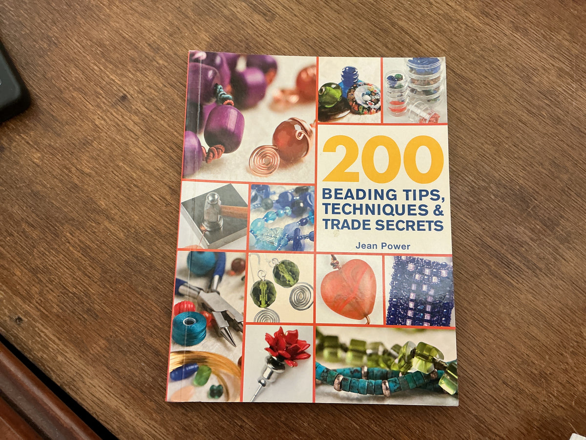 200 Beading Tips, Techniques & Trade Secrets: An Indispensable Compendium of Technical Know-How and Troubleshooting Tips by Jean Power