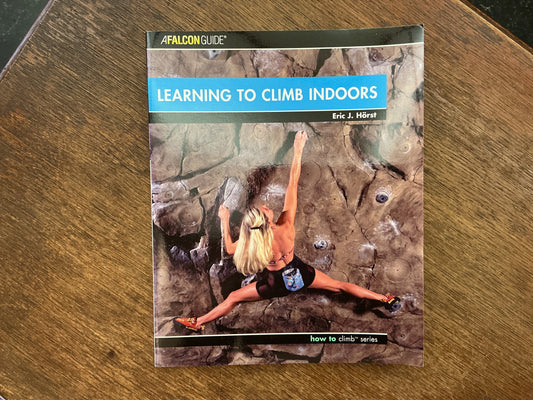 Learning to Climb Indoors (Falcon Guide: How to Climb)