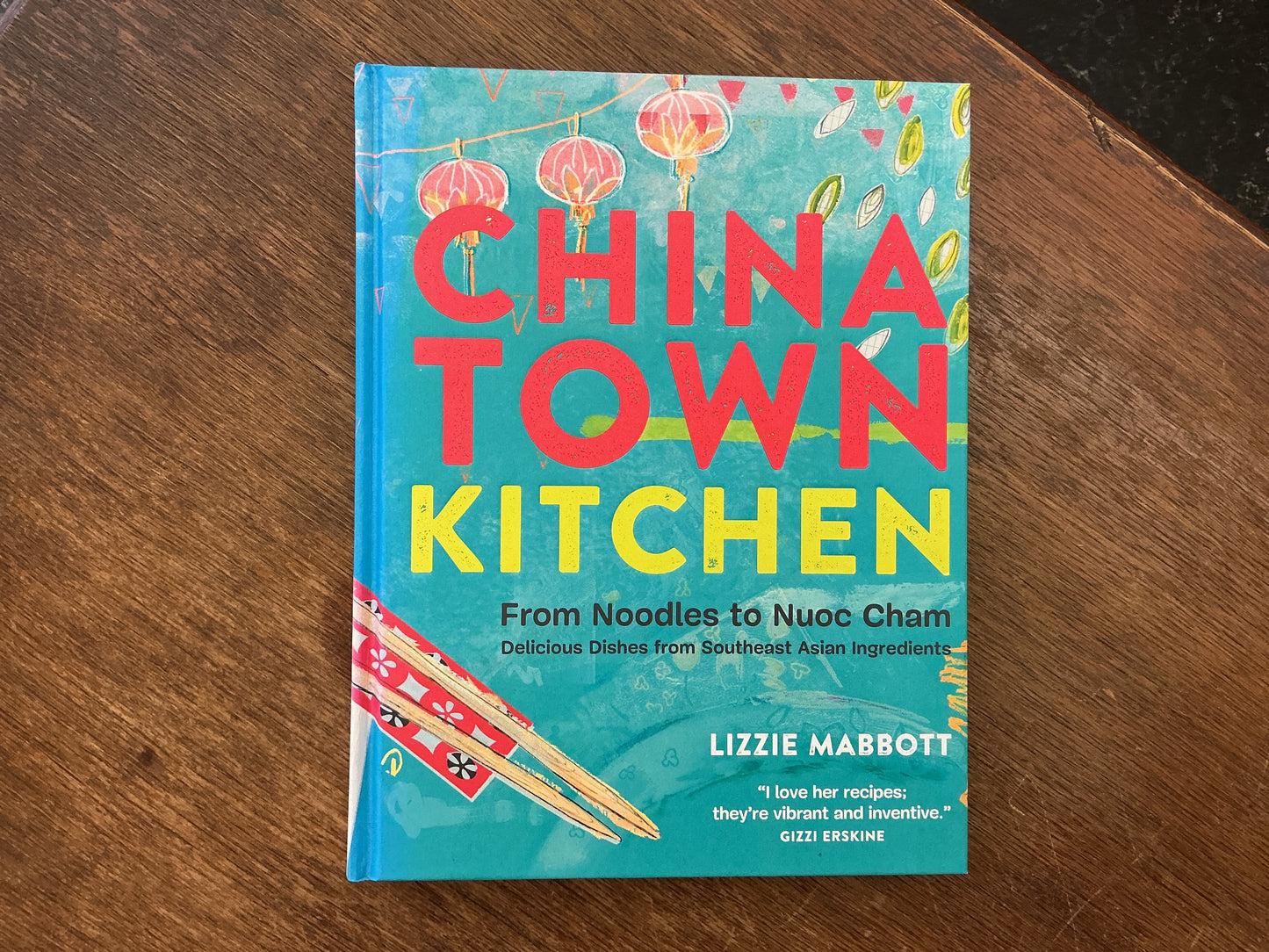 Chinatown Kitchen: From Noodles to Nuoc Cham - Delicious Dishes from Southeast Asian Ingredients by Lizzie Mabbott