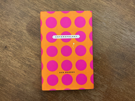Anthropology by Dan Rhodes