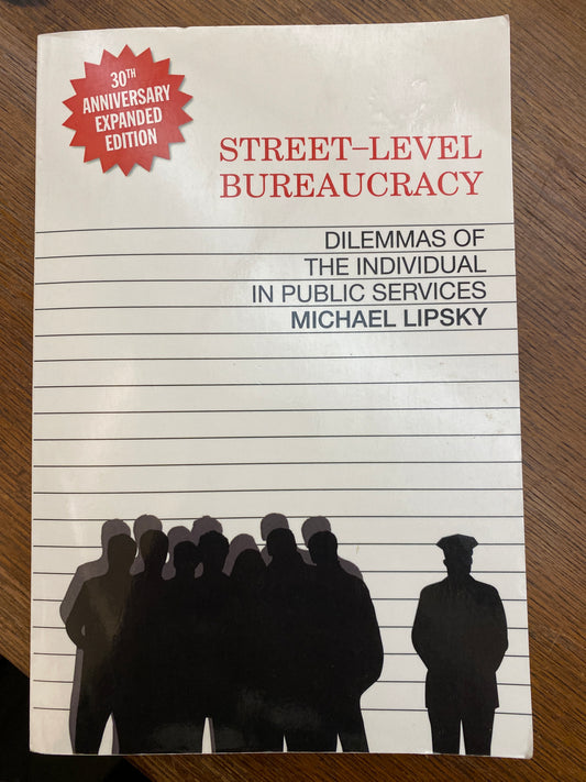 Street-Level Bureaucracy: Dilemmas of the Individual in Public Service, 30th Anniversary Expanded Edition