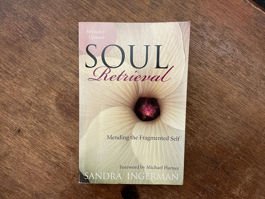 Soul Retrieval: Mending the Fragmented Self by Sandra Ingerman