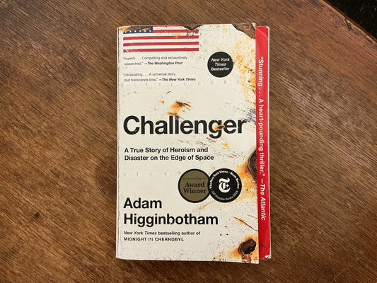 Challenger: A True Story of Heroism and Disaster on the Edge of Space by Adam Higginbotham