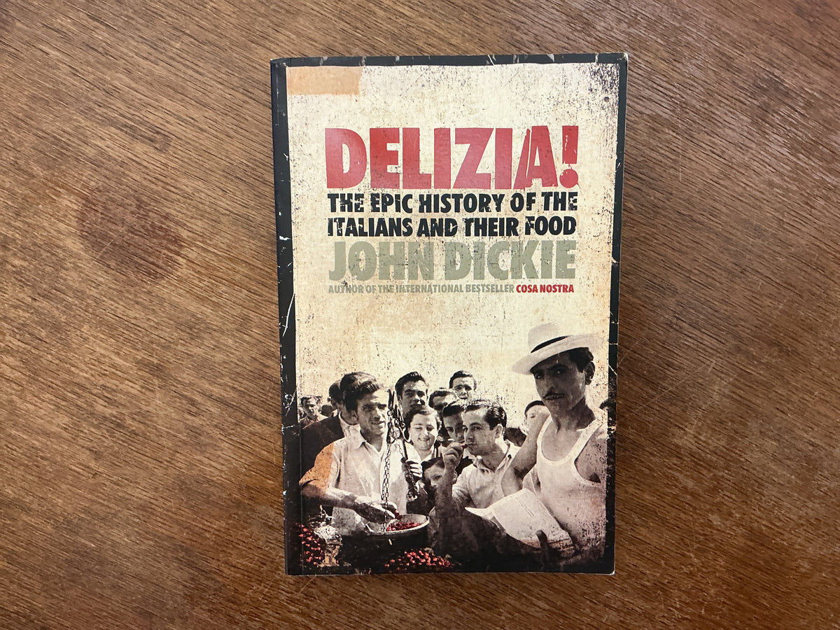 Delizia! The Epic History of the Italians and Their Food by John Dickie