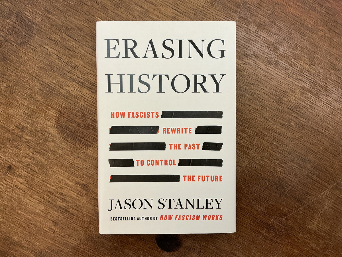 Erasing History: How Fascists Rewrite the Past to Control the Future by Jason Stanley