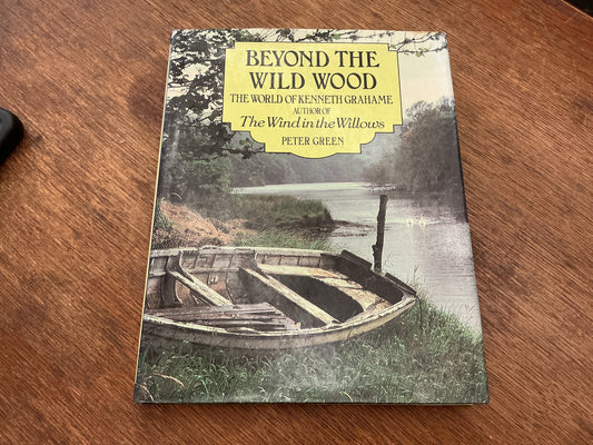 Beyond the Wild Wood: The World of Kenneth Grahame
