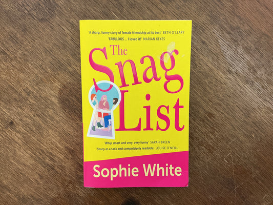 The Snag List: A smart and laugh-out-loud funny novel about female friendship by Sophie White