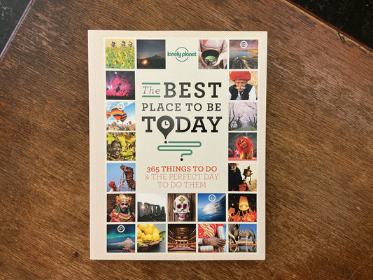 The Best Place to be Today: 365 Things to do & the Perfect Day to do Them by Lonely Planet
