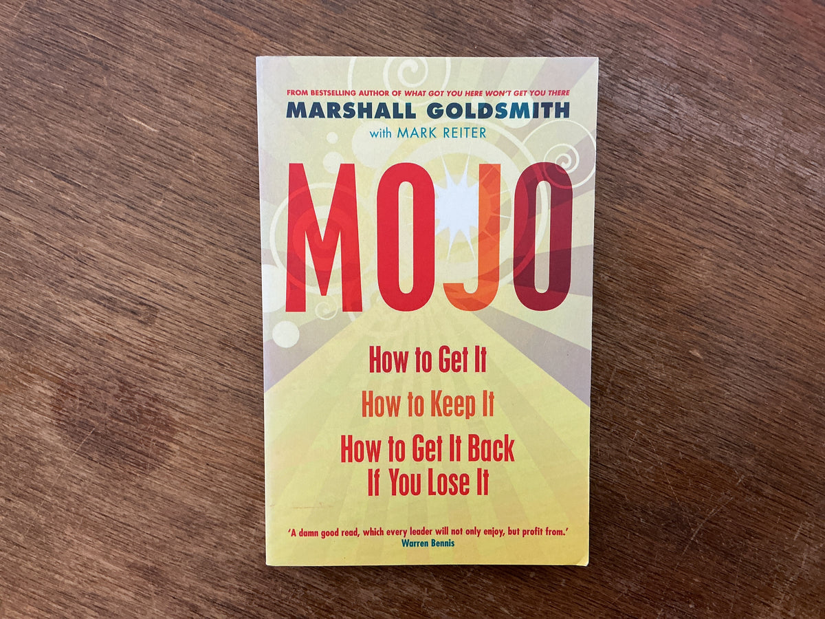 Mojo: How to Get It, How to Keep It, How to Get It Back If You Lose It by Marshall Goldsmith