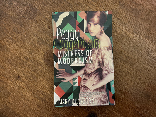 Peggy Guggenheim: Mistress of Modernism by Mary Dearborn