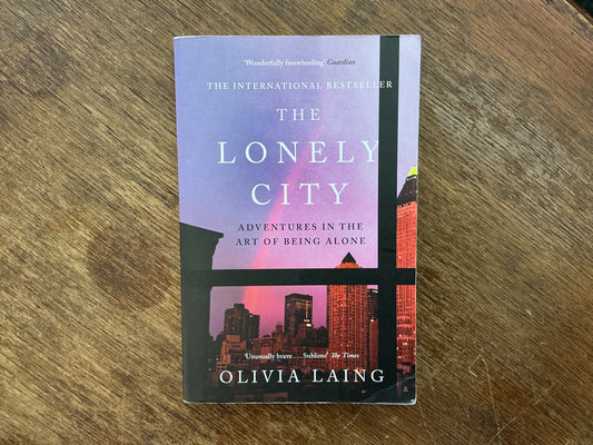 The Lonely City: Adventures in the Art of Being Alone by Olivia Laing
