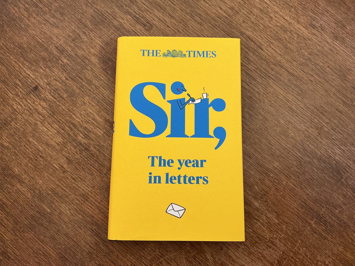 The Times Sir: The year in letters (2nd edition) by Tony Gallagher, Andrew Riley