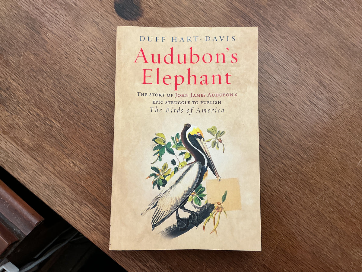 Audubon's Elephant: The story of John James Audubon's epic struggle to publish The Birds of America by Duff Hart-Davis