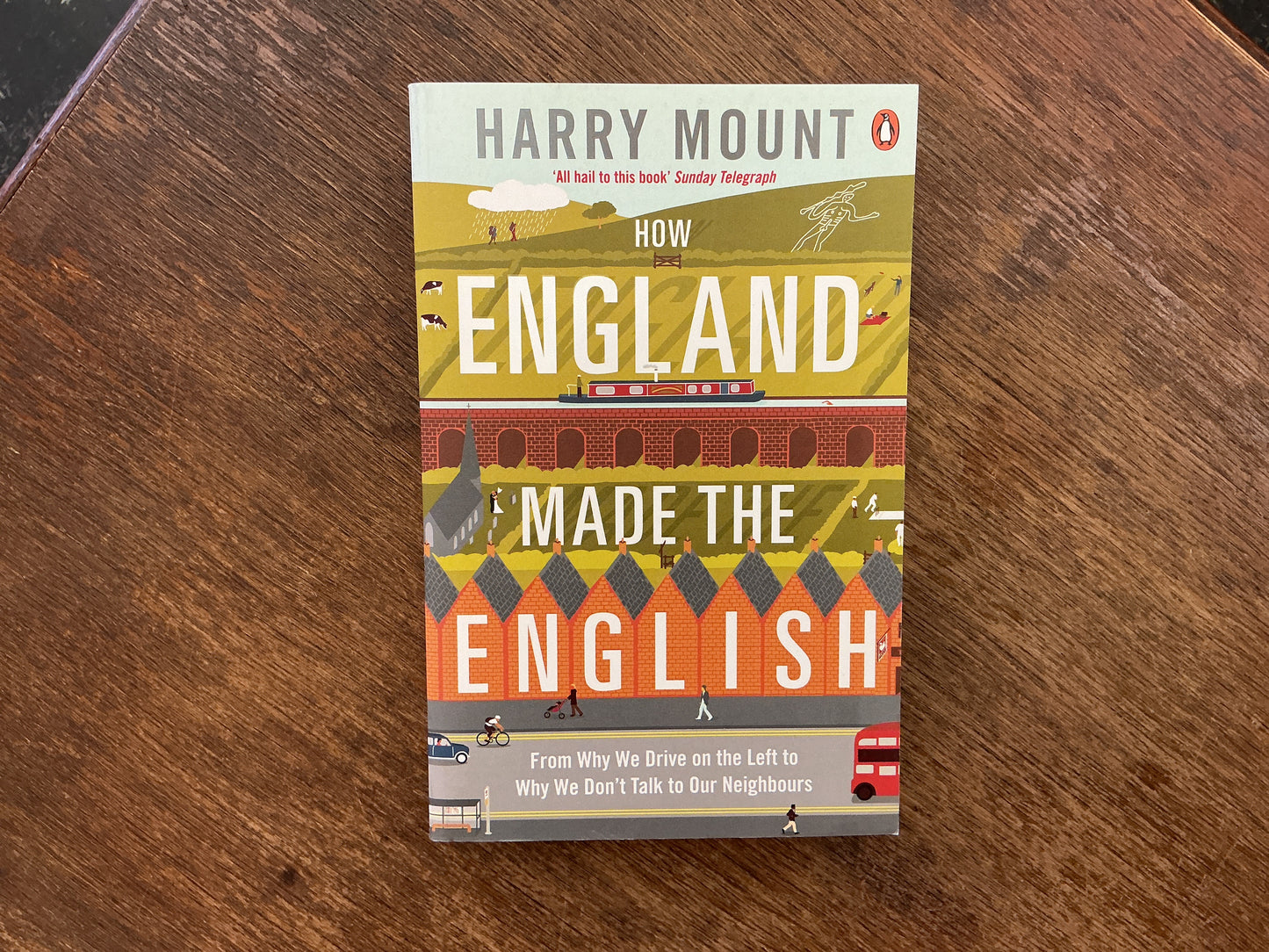 How England Made the English: From Hedgerows To Heathrow by Harry Mount