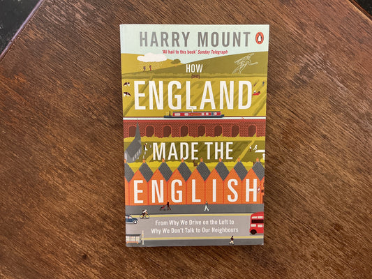 How England Made the English: From Hedgerows To Heathrow by Harry Mount
