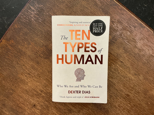 The Ten Types of Human: A New Understanding of Who We Are, and Who We Can Be by Dexter Dias