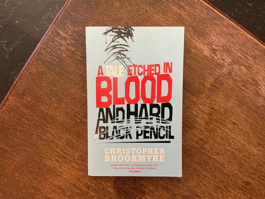 A Tale Etched In Blood And Hard Black Pencil by Christopher Brookmyre