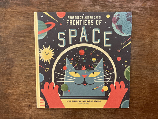 Professor Astro Cat's Frontiers of Space by Dr. Dominic Walliman, Ben Newman