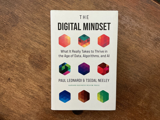 The Digital Mindset: What It Really Takes to Thrive in the Age of Data, Algorithms, and AI by Paul Leonardi, Tsedal Neeley