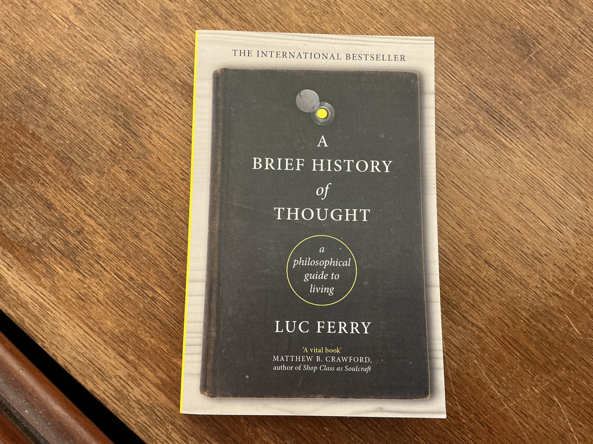 A Brief History of Thought: A Philosophical Guide to Living by Luc Ferry, Theo Cuffe