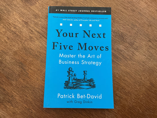 Your Next Five Moves: Master the Art of Business Strategy by Patrick Bet-David, Greg Dinkin