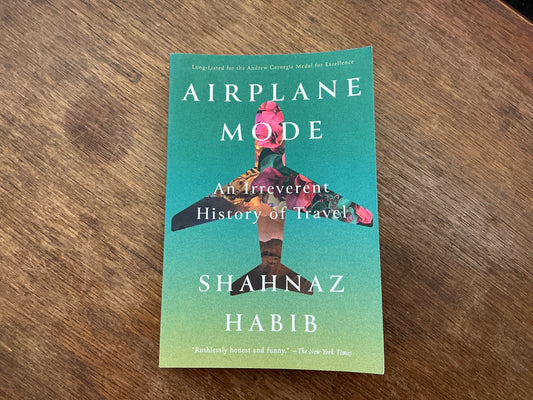 Airplane Mode: An Irreverent History of Travel by Shahnaz Habib