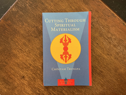 Cutting Through Spiritual Materialism by Chogyam Trungpa