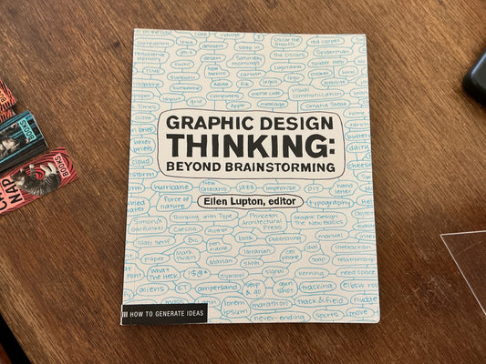 Graphic Design Thinking: Beyond Brainstorming (Renowned Designer Ellen Lupton Provides New Techniques for Creative Thinking About Design Process with Examples and Case Studies) (Design Briefs)