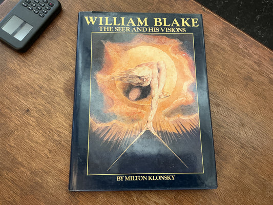 William Blake: The Seer and His Visions by Milton. Klonsky