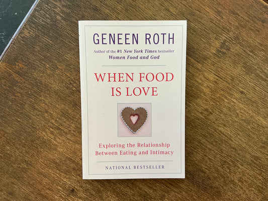 When Food Is Love by Geneen Roth