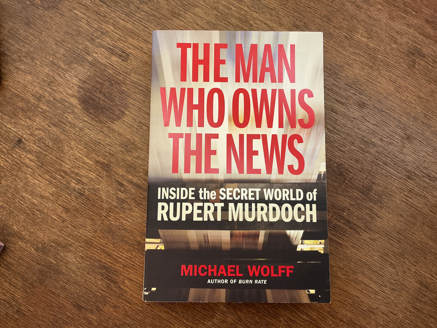 Man Who Owns the News: inside the secret world of Rupert Murdoch