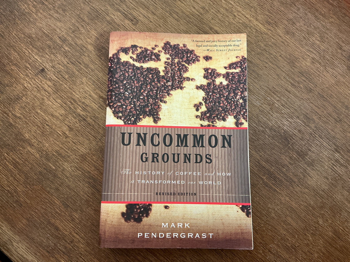 Uncommon Grounds: The History of Coffee and How It Transformed Our World by Mark Pendergrast