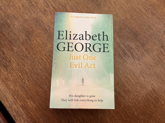 Just One Evil Act: An Inspector Lynley Novel by Elizabeth George