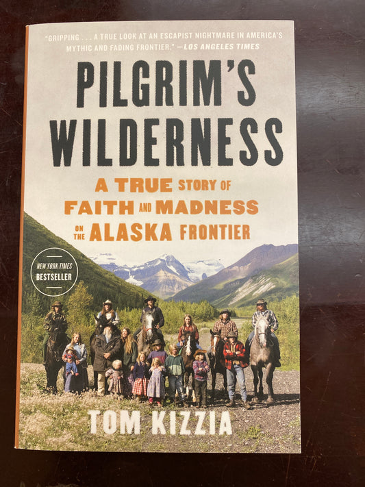 Pilgrim's Wilderness: A True Story of Faith and Madness on the Alaska Frontier