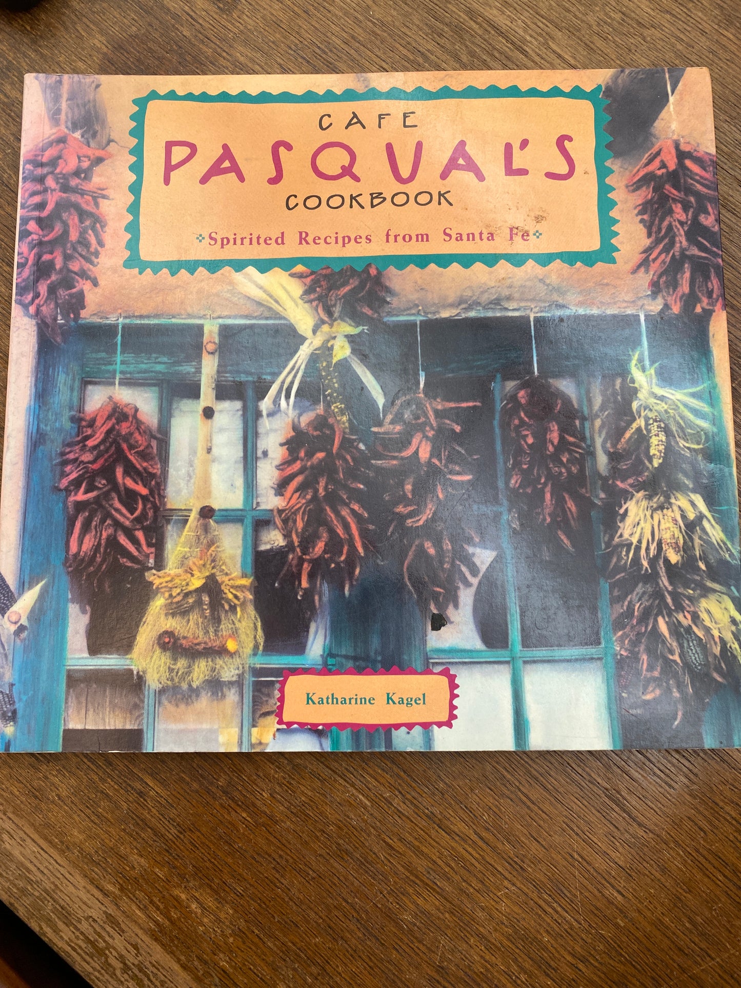 Cafe Pasqual's Cookbook: Spirited Recipes from Santa Fe