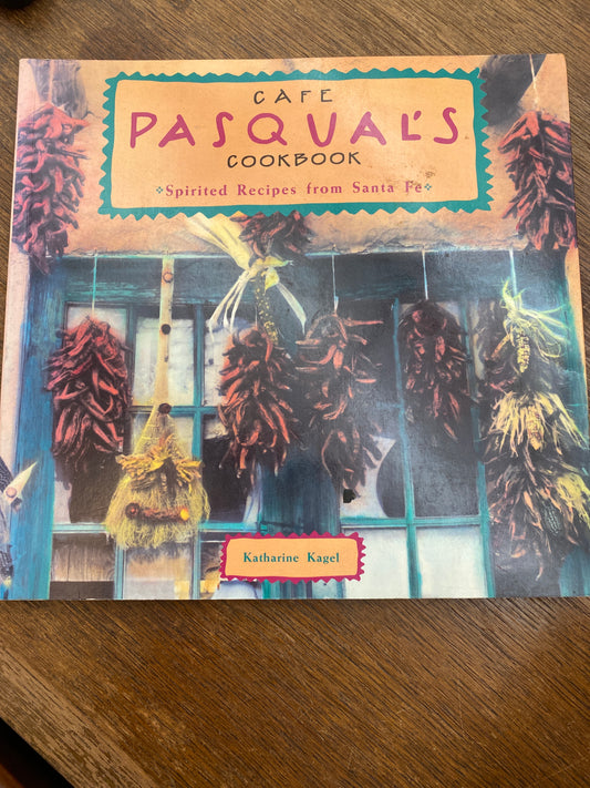 Cafe Pasqual's Cookbook: Spirited Recipes from Santa Fe