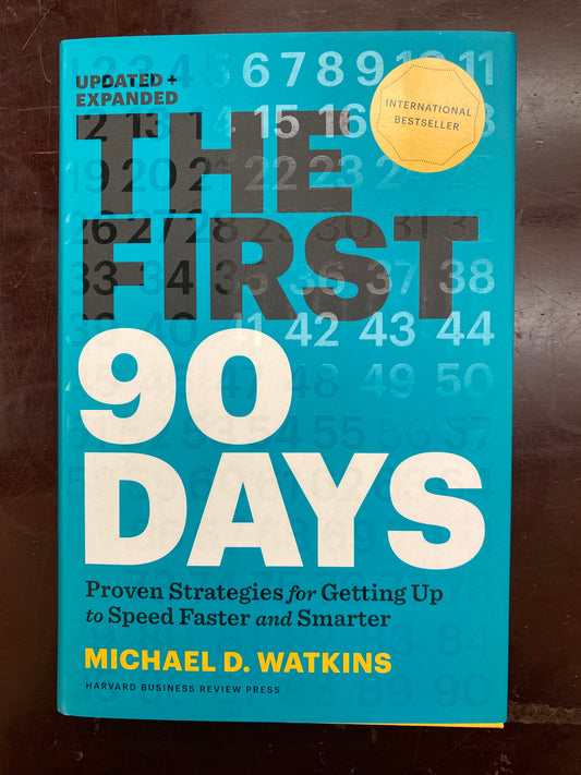 The First 90 Days: Proven Strategies for Getting Up to Speed Faster and Smarter, Updated and Expanded