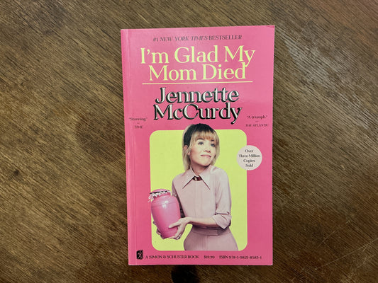 I'm Glad My Mom Died by Jennette McCurdy